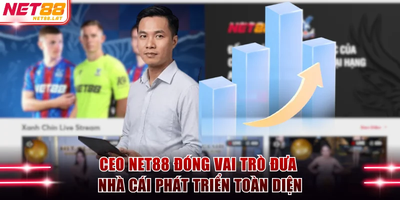 CEO NET88 đóng vai trò đưa nhà cái phát triển toàn diện