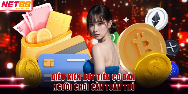Điều kiện rút tiền cơ bản người chơi cần tuân thủ