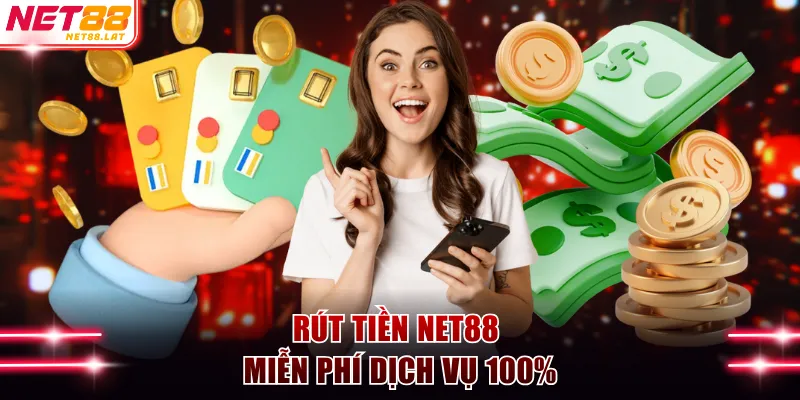 Rút tiền NET88 miễn phí 100%